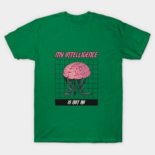 MY INTELLIGENCE IS NOT AI! T-Shirt